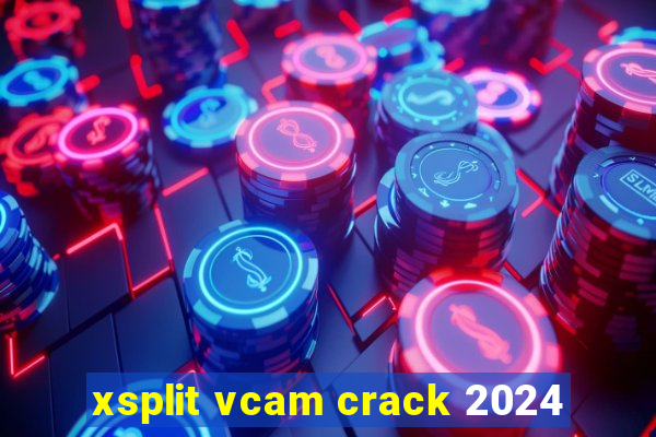 xsplit vcam crack 2024